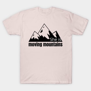 She is moving mountains T-Shirt